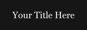 Your Title Here